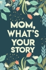 Mom, What's your story: Mothers Journal Keepsake Cover Image