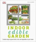 Indoor Edible Garden: Creative Ways to Grow Herbs, Fruits, and Vegetables in Your Home Cover Image