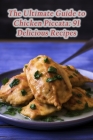 The Ultimate Guide to Chicken Piccata: 91 Delicious Recipes By The Juice Bar Nari Cover Image