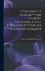 Comparative Ecology and Mimetic Relationships of Ithomiine Butterflies in Eastern Ecuador By Boyce Alexander Drummond Cover Image