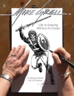 Mike Grell: Life Is Drawing Without an Eraser (Limited Edition) By Dewey Cassell, Jeff Messer, Mike Grell (Artist) Cover Image