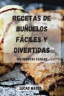 Recetas de Buñuelos Fáciles Y Divertidas: 100 Recetas Fáciles By Lucas Maceo Cover Image