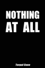 Nothing at all: Funny stupid gifts for those who want nothing? This notebook is the solution! Perfect birthday gift for her him men wo By Torpal Cueo Cover Image