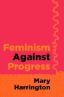 Feminism against Progress By Mary Harrington Cover Image