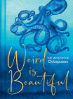 Weird Is Beautiful: The Wisdom of Octopuses By Liz Marvin Cover Image