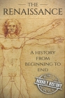 The Renaissance: A History From Beginning to End By Hourly History Cover Image