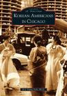 Korean Americans in Chicago (Images of America) By Kyu Young Park Ph. D. Cover Image
