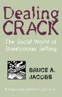 Dealing Crack: The Social World of Streetcorner Selling By Bruce a. Jacobs Cover Image