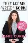 Jamie's World: They Let Me Write a Book! By Jamie Curry Cover Image