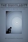 The Singularity: Building a Better Future By Nishanth Mudkey Cover Image