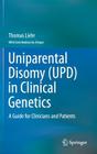 Uniparental Disomy (Upd) in Clinical Genetics: A Guide for Clinicians and Patients By Thomas Liehr, Unique (Contribution by) Cover Image