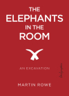 The Elephants in the Room: An Excavation By Martin Rowe  Cover Image