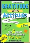 Gratitude With Attitude - The 3 Minute Gratitude Journal For Kids Ages 8-12: Prompted Daily Questions to Empower Young Kids Through Gratitude Activiti By Romney Nelson Cover Image