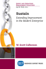 Sustain: Extending Improvement in the Modern Enterprise By W. Scott Culberson Cover Image