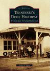 Tennessee's Dixie Highway: Springfield to Chattanooga (Images of America) By Leslie N. Sharp Cover Image