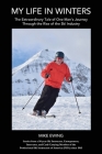 My Life in Winters: The Extraordinary Tale of One Man's Journey Through the Rise of the Ski Industry By Mike Ewing, Britt Andreatta (Editor) Cover Image