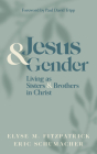 Jesus and Gender: Living as Sisters and Brothers in Christ By Elyse M. Fitzpatrick, Eric Schumacher, Paul David Tripp (Foreword by) Cover Image