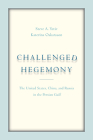 Challenged Hegemony: The United States, China, and Russia in the Persian Gulf By Steve A. Yetiv, Katerina Oskarsson Cover Image