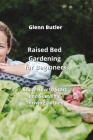 Raised Bed Gardening for Beginners: Know How to Start and Sustain a Thriving Garden Cover Image