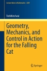 Geometry, Mechanics, and Control in Action for the Falling Cat (Lecture Notes in Mathematics #2289) By Toshihiro Iwai Cover Image