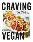 Craving Vegan: 101 Recipes to Satisfy Your Appetite the Plant-Based Way By Sam Turnbull Cover Image