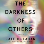 The Darkness of Others: A Thriller By Cate Holahan, Chanté McCormick (Read by), Jennifer Jill Araya (Read by) Cover Image