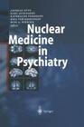 Nuclear Medicine in Psychiatry By Andreas Otte (Editor), Kurt Audenaert (Editor), Kathelijne Peremans (Editor) Cover Image