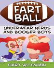 Underwear Nerd and Booger Boys Fart Ball: Underwear Nerd and Booger Boys Series Cover Image