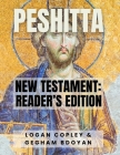 Peshitta New Testament: Reader's Edition: New Testament Reader's Edition By Logan Copley, Gegham Bdoyan Cover Image