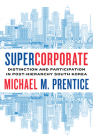 Supercorporate: Distinction and Participation in Post-Hierarchy South Korea (Culture and Economic Life) Cover Image