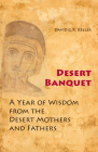 Desert Banquet: A Year of Wisdom from the Desert Mothers and Fathers By David G. R. Keller Cover Image