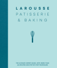 Larousse Patisserie and Baking: The ultimate expert guide, with more than 200 recipes and step-by-step techniques Cover Image