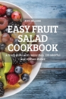 Easy Fruit Salad Cookbook: A fresh guide with more than 100 colorful and vibrant dishes By Myke Williams Cover Image