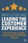 Leading the Customer Experience: How to Chart a Course and Deliver Outstanding Results By Brad Cleveland, Scott McKain (Foreword by) Cover Image