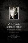 C. S. Lewis as Philosopher: Truth, Goodness, and Beauty (2nd Edition) Cover Image