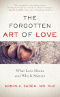 The Forgotten Art of Love: What Love Means and Why It Matters By Armin A. Zadeh Cover Image