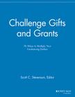 Challenge Gifts and Grants: 76 Ways to Multiply Your Fundraising Dollars (Major Gifts Report) Cover Image