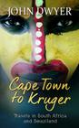 Cape Town to Kruger: Backpacker Travels in South Africa and Swaziland By John Dwyer Cover Image