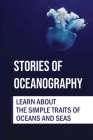 Stories Of Oceanography: Learn About The Simple Traits Of Oceans And Seas: Basics Of Seas By Manuela Hulton Cover Image