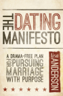 The Dating Manifesto: A Drama-Free Plan for Pursuing Marriage with Purpose By Lisa Anderson Cover Image