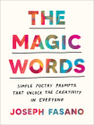The Magic Words: Simple Poetry Prompts That Unlock the Creativity in Everyone By Joseph Fasano Cover Image