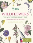 RHS Wildflowers Watercolour Art Pad: 15 botanical artworks for you to paint By Rachel Pedder-Smith Cover Image