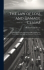 The Law of Loss and Damage Claims: Including the Cummins Amendment, Bill of Lading Act, Twenty-Eight Hour Law, and Standard Claim Forms Cover Image