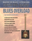 Cigar Box Guitar - Blues Overload: Complete Blues Method for 3 String Cigar Box Guitar By Brent C. Robitaille Cover Image