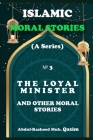 The Loyal Minister and Other Islamic Stories: Islamic Moral Stories for Kids and Teens Cover Image