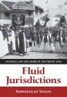 Fluid Jurisdictions: Colonial Law and Arabs in Southeast Asia By Nurfadzilah Yahaya Cover Image