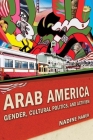 Arab America: Gender, Cultural Politics, and Activism (Nation of Nations #13) By Nadine Naber Cover Image