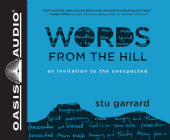 Words from the Hill: An Invitation to the Unexpected By Stu Garrard, Stu Garrard (Narrator) Cover Image