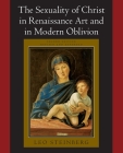 The Sexuality of Christ in Renaissance Art and in Modern Oblivion By Leo Steinberg Cover Image