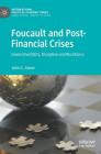 Foucault and Post-Financial Crises: Governmentality, Discipline and Resistance (International Political Economy) By John G. Glenn Cover Image